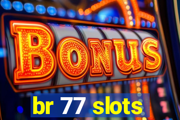 br 77 slots